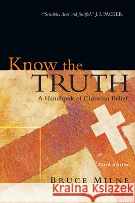 Know the Truth: A Handbook of Christian Belief Bruce Milne 9780830825769