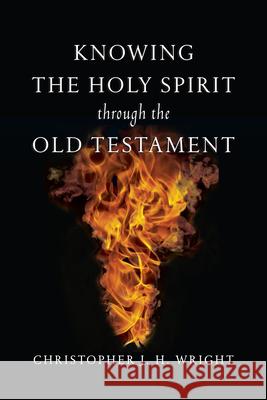 Knowing the Holy Spirit Through the Old Testament Christopher J. H. Wright 9780830825912 IVP Academic