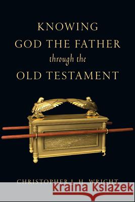 Knowing God the Father Through the Old Testament Christopher J. H. Wright 9780830825929 IVP Academic