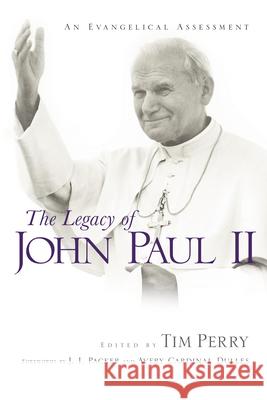 The Legacy of John Paul II: An Evangelical Assessment Tim Perry 9780830825950 InterVarsity Press