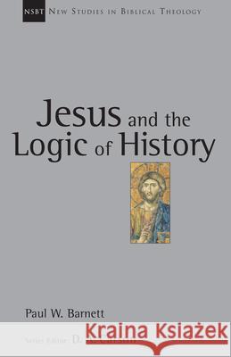 Jesus and the Logic of History Paul W. Barnett Raymond C., Jr. Ortlund 9780830826032