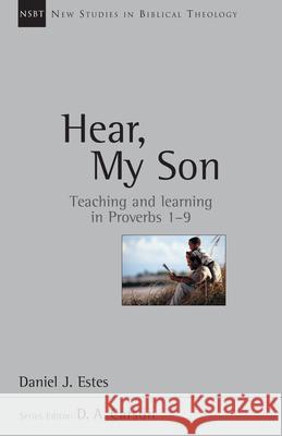 Hear, My Son: Teaching Learning in Proverbs 1-9 Estes, Daniel J. 9780830826049 IVP Academic