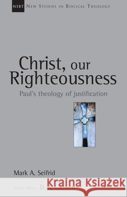 Christ, Our Righteousness: Paul's Theology of Justification Seifrid, Mark A. 9780830826094