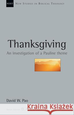 Thanksgiving: An Investigation of a Pauline Theme David W. Pao D. A. Carson 9780830826131 InterVarsity Press