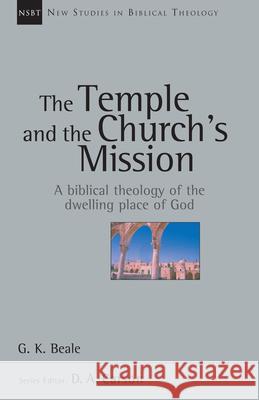 The Temple and the Church's Mission: A Biblical Theology of the Dwelling Place of God G. K. Beale 9780830826186 InterVarsity Press