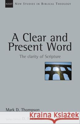 A Clear and Present Word: The Clarity of Scripture Mark D. Thompson 9780830826223 InterVarsity Press
