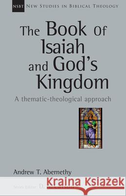 The Book of Isaiah and God's Kingdom: A Thematic-Theological Approach Andrew Abernethy 9780830826414 IVP Academic