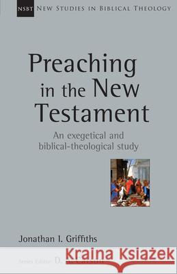 Preaching in the New Testament Jonathan Griffiths 9780830826438