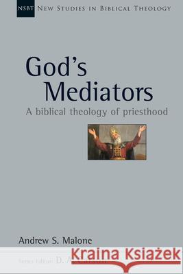 God's Mediators: A Biblical Theology of Priesthood Malone, Andrew S. 9780830826445
