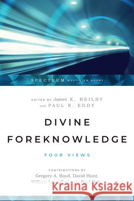Divine Foreknowledge – Four Views William Lane Craig 9780830826520