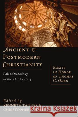 Ancient & Postmodern Christianity – Paleo–Orthodoxy in the 21st Century: Essays in Honor of Thomas C. Oden Kenneth Tanner, Christopher A. Hall 9780830826544 IVP Academic
