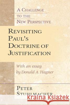Revisiting Paul's Doctrine of Justification: A Challenge to the New Perspective Peter Stuhlmacher, Donald A. Hagner 9780830826612