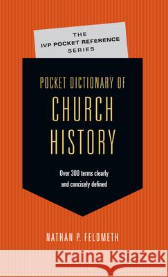 Pocket Dictionary of Church History Nathan P. Feldmeth 9780830827039