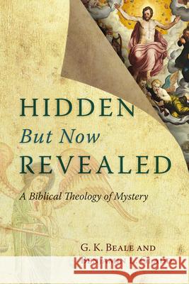 Hidden But Now Revealed: A Biblical Theology of Mystery G. K. Beale Benjamin L. Gladd 9780830827183 IVP Academic