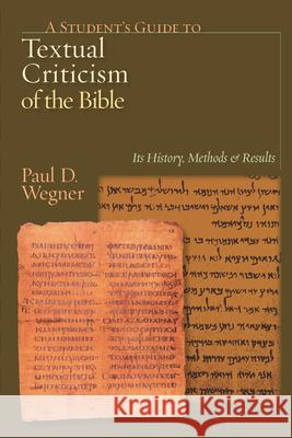 A Student's Guide to Textual Criticism of the Bible: Its History, Methods & Results Paul D, Ph.D. Wegner 9780830827312 InterVarsity Press