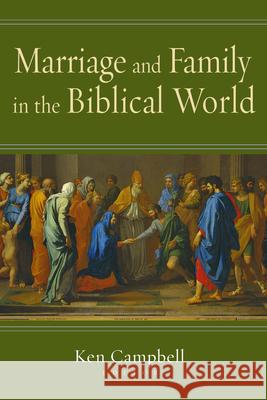 Marriage and Family in the Biblical World Ken M. Campbell 9780830827374 InterVarsity Press