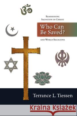 Who Can Be Saved?: Reassessing Salvation in Christ and World Religions Terrance L Tiessen 9780830827473 InterVarsity Press