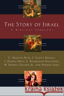 The Story of Israel: A Biblical Theology C. Marvin Pate Marvin C. Pate J. Scott Duvall 9780830827480 InterVarsity Press