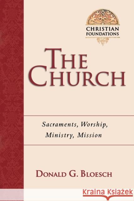 The Church: Sacraments, Worship, Ministry, Mission Donald G. Bloesch 9780830827565 InterVarsity Press