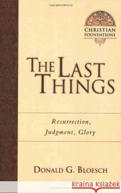 The Last Things: Resurrection, Judgment, Glory Donald G. Bloesch 9780830827572 InterVarsity Press