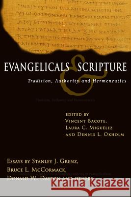 Evangelicals & Scripture: Tradition, Authority and Hermeneutics Vincent E. Bacote Laura C. Miguelez Dennis L. Okholm 9780830827756 InterVarsity Press