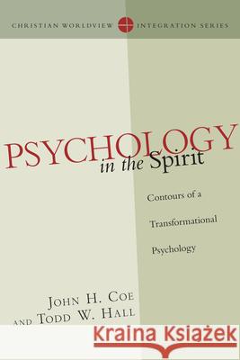 Psychology in the Spirit – Contours of a Transformational Psychology John H. Coe, Todd W. Hall 9780830828135