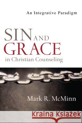 Sin and Grace in Christian Counseling: An Integrative Paradigm Mark R. McMinn 9780830828517 IVP Academic