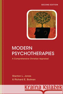 Modern Psychotherapies: A Comprehensive Christian Appraisal Stanton L. Jones Richard E. Butman 9780830828524 IVP Academic