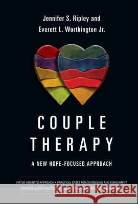 Couple Therapy: A New Hope-Focused Approach Jennifer S. Ripley Everett L. Worthingto 9780830828579 IVP Academic