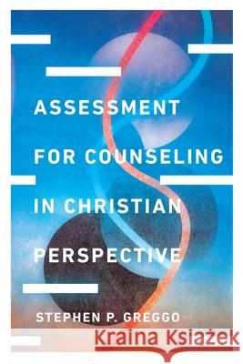 Assessment for Counseling in Christian Perspective Stephen P. Greggo 9780830828586