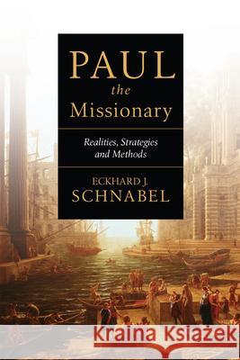 Paul the Missionary: Realities, Strategies and Methods Eckhard J. Schnabel 9780830828876 IVP Academic