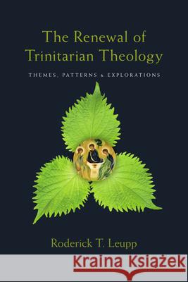 The Renewal of Trinitarian Theology Leupp, Roderick T. 9780830828890 IVP Academic