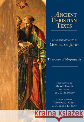 Commentary on the Gospel of John Theodore Of Mopsuestia, Marco Conti, Joel C. Elowsky, Thomas C. Oden, Gerald L. Bray 9780830829064