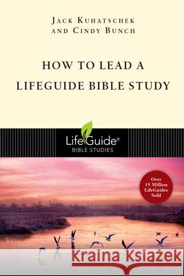 How to Lead a Lifeguide Bible Study Jack Kuhatscheck Cindy Bunch 9780830830008 InterVarsity Press