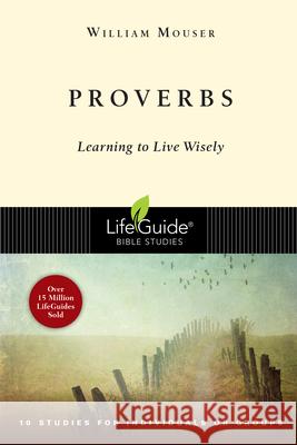 Proverbs: Learning to Live Wisely William E. Mouser 9780830830268 InterVarsity Press