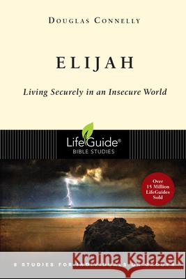 Elijah: Living Securely in an Insecure World Douglas Connelly 9780830830282