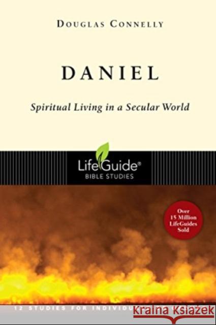 Daniel – Spiritual Living in a Secular World Douglas Connelly 9780830830312 InterVarsity Press