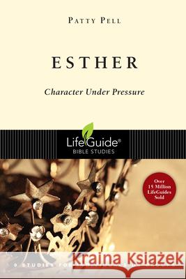 Esther: Character Under Pressure Patty Pell 9780830830398 InterVarsity Press