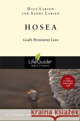 Hosea: God's Persistent Love Dale Larsen Sandy Larsen 9780830830411 InterVarsity Press