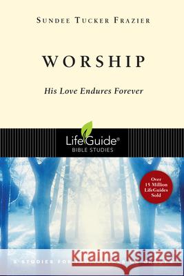 Worship: His Love Endures Forever Sundee Tucker Frasier Sundee Tucker Frazier 9780830830466