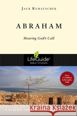 Abraham: Hearing God's Call Jack Kuhatschek 9780830830473