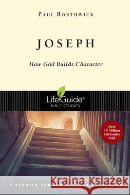 Joseph: How God Builds Character Paul Borthwick 9780830830497 InterVarsity Press