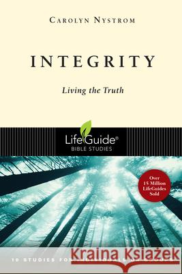Integrity: Living the Truth Nystrom, Carolyn 9780830830527 InterVarsity Press