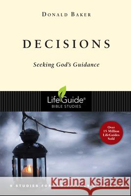 Decisions: Seeking God's Guidance Donald Baker 9780830830954 InterVarsity Press
