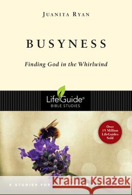 Busyness: Finding God in the Whirlwind Juanita Ryan 9780830831074