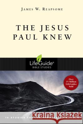 The Jesus Paul Knew James W. Reapsome 9780830831135 IVP Connect