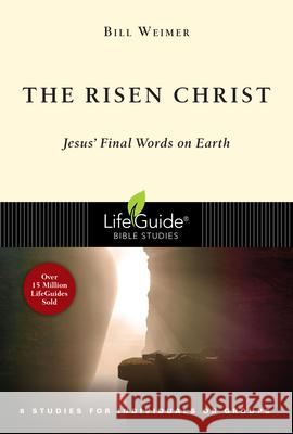 The Risen Christ: Jesus' Final Words on Earth Bill Weimer 9780830831166 InterVarsity Press