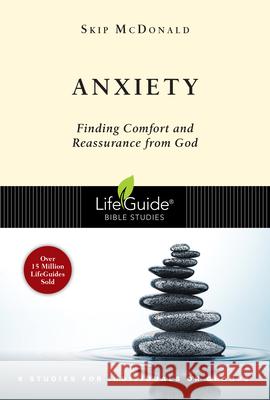 Anxiety: Finding Comfort and Reassurance from God Skip McDonald 9780830831241 IVP