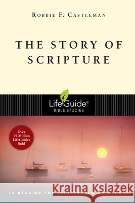 The Story of Scripture: The Unfolding Drama of the Bible Robbie F. Castleman 9780830831296