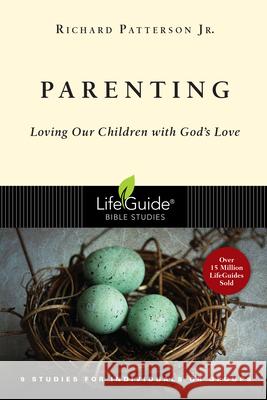 Parenting: Loving Our Children with God's Love Richard, Jr. Patterson 9780830831319 InterVarsity Press